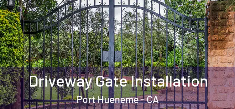  Driveway Gate Installation Port Hueneme - CA