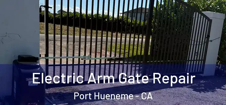 Electric Arm Gate Repair Port Hueneme - CA