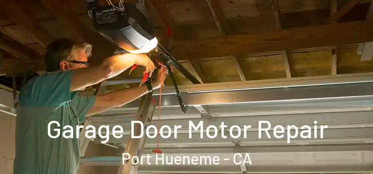 Garage Door Motor Repair Port Hueneme - CA