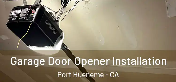  Garage Door Opener Installation Port Hueneme - CA