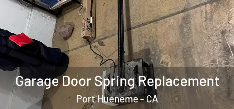 Garage Door Spring Replacement Port Hueneme - CA