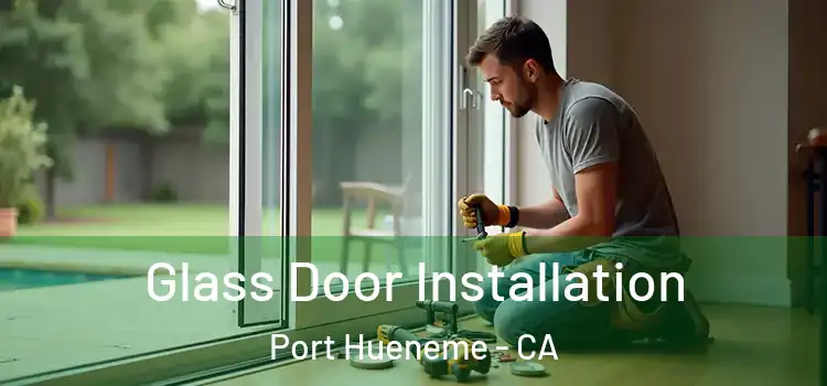  Glass Door Installation Port Hueneme - CA
