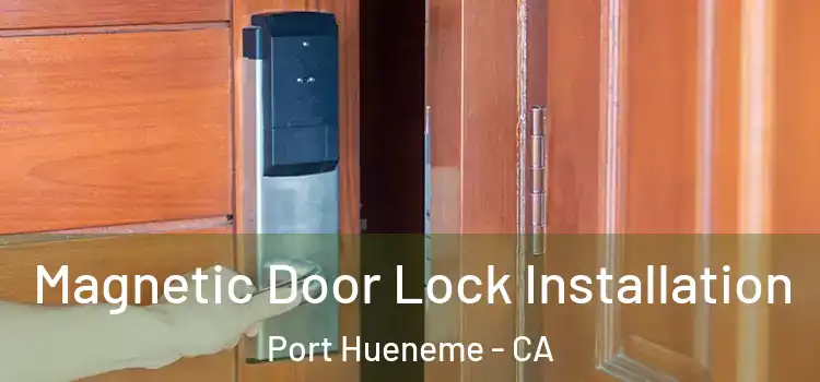  Magnetic Door Lock Installation Port Hueneme - CA