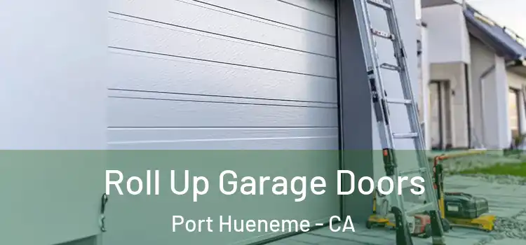  Roll Up Garage Doors Port Hueneme - CA